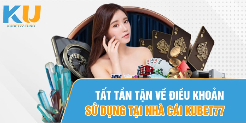 Tat-tan-tan-ve-dieu-khoan-su-dung-tai-nha-cai-Kubet77