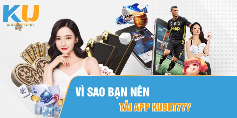Vi-sao-ban-nen-tai-App-Kubet77