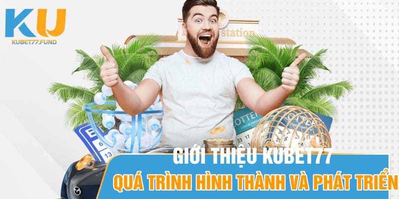 Giới thiệu Kubet77 - Quá trình hình thành và phát triển